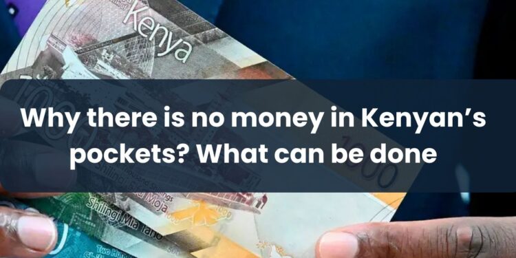 Why there is no money in Kenya’s economy, and what can be done